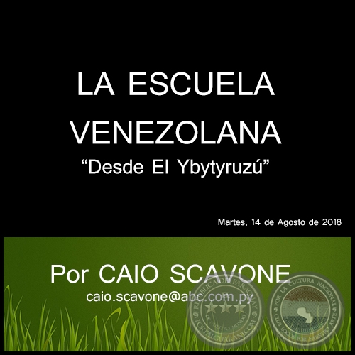 LA ESCUELA VENEZOLANA - Desde El Ybytyruzú - Por CAIO SCAVONE - Martes, 14 de Agosto de 2018